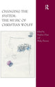 Book cover of: Changing the System: The Music of Christian Wolff. By: Stephen Chase
