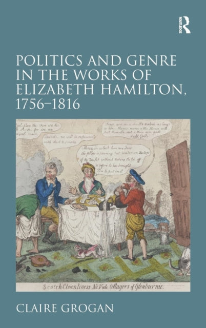 Book cover of: Politics and Genre in the Works of Elizabeth Hamilton, 1756–1816. By: Claire Grogan