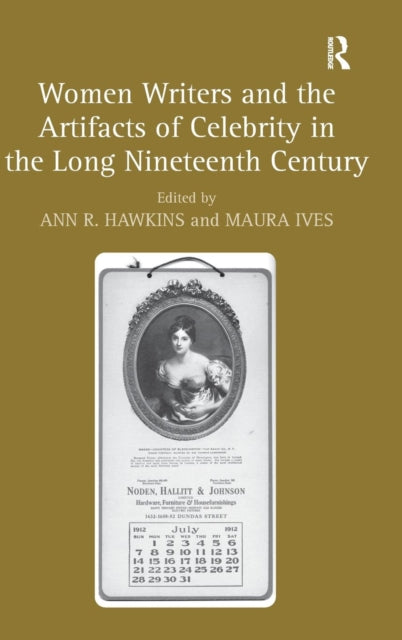 Book cover of: Women Writers and the Artifacts of Celebrity in the Long Nineteenth Century. By: Ann R. Hawkins