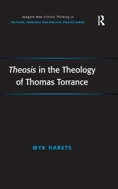 Book cover of: Theosis in the Theology of Thomas Torrance. By: Myk Habets
