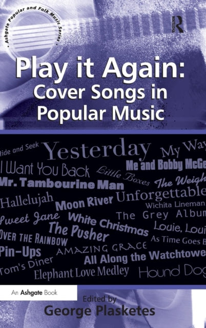 Book cover of: Play it Again: Cover Songs in Popular Music. By: George Plasketes