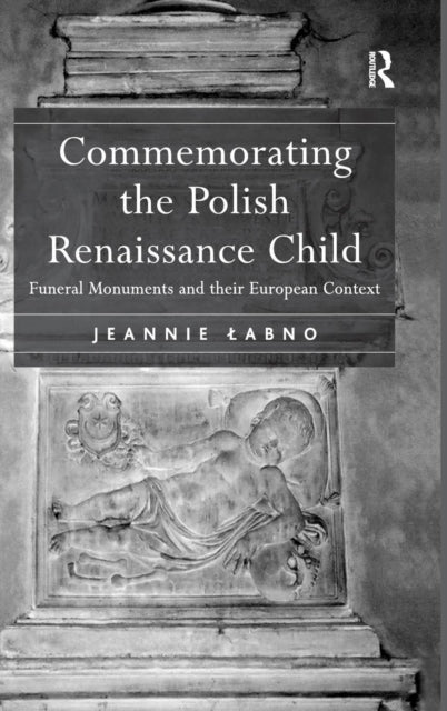 Book cover of: Commemorating the Polish Renaissance Child. By: Jeannie Łabno