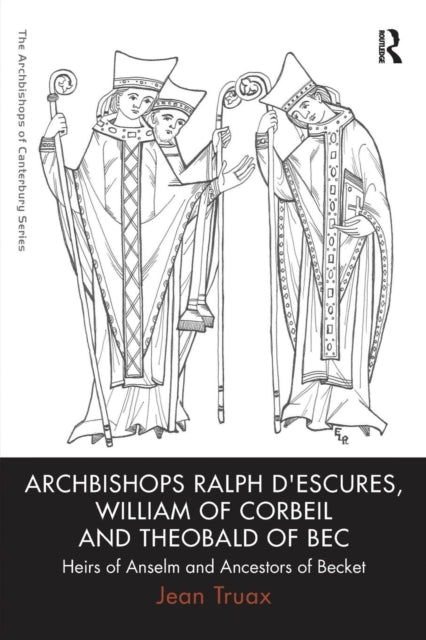 Book cover of: Archbishops Ralph d'Escures, William of Corbeil and Theobald of Bec. By: Jean Truax