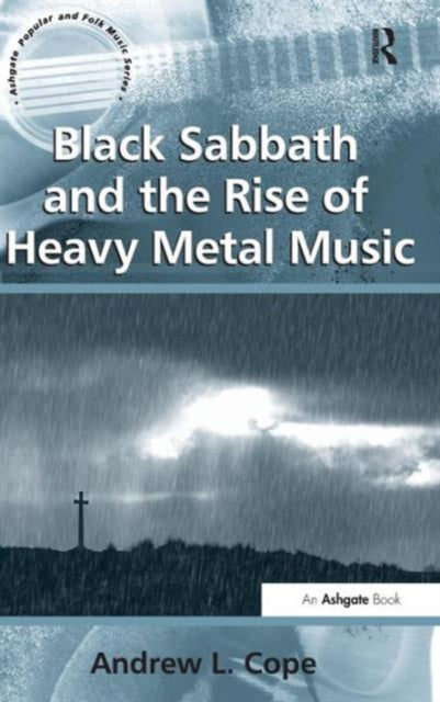 Book cover of: Black Sabbath and the Rise of Heavy Metal Music. By: Andrew L. Cope