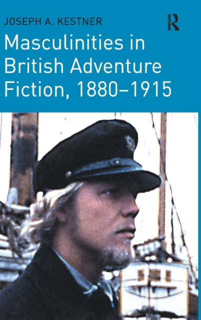Book cover of: Masculinities in British Adventure Fiction, 1880–1915. By: Joseph A. Kestner