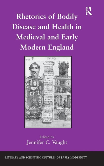 Book cover of: Rhetorics of Bodily Disease and Health in Medieval and Early Modern England. By: Jennifer C. Vaught