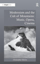 Book cover of: Modernism and the Cult of Mountains: Music, Opera, Cinema. By: Christopher Morris