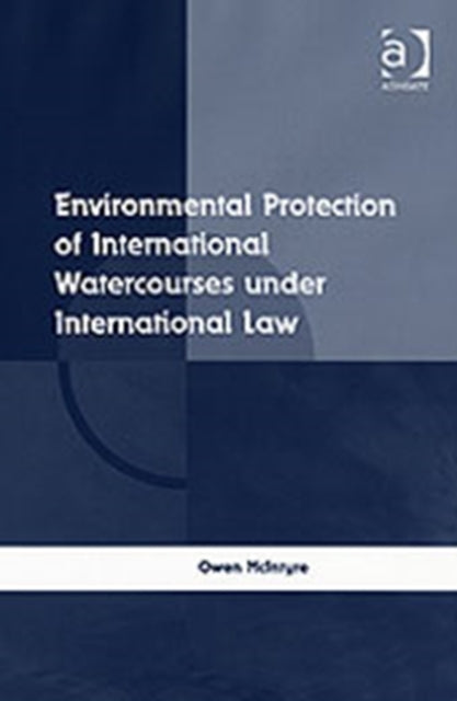Book cover of: Environmental Protection of International Watercourses under International Law. By: Owen Mcintyre, Owen McIntyre