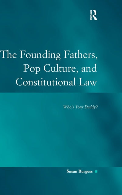 Book cover of: Founding Fathers, Pop Culture, and Constitutional Law. By: Susan Burgess