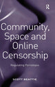 Book cover of: Community, Space and Online Censorship. By: Scott Beattie