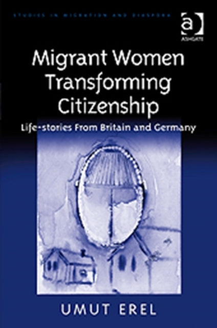 Book cover of: Migrant Women Transforming Citizenship. By: Umut Erel