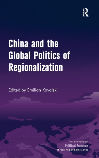 Book cover of: China and the Global Politics of Regionalization. By: Emilian Kavalski