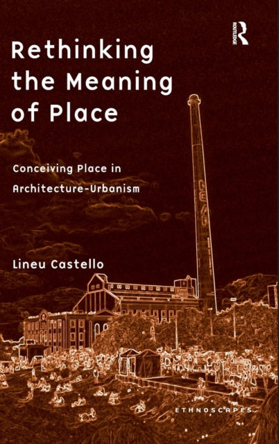 Book cover of: Rethinking the Meaning of Place. By: Lineu Castello