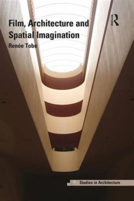 Book cover of: Film, Architecture and Spatial Imagination. By: Renee Tobe