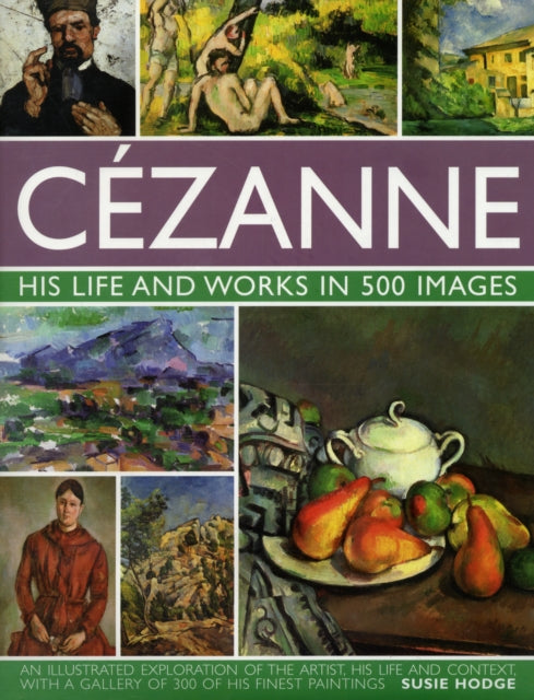 Book cover of: Cezanne: His Life and Works in 500 Images