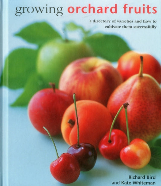 Growing Orchard Fruits, A Directory of Varieties and How to Cultivate Them Successfully. 9780754831419 Richard Bird