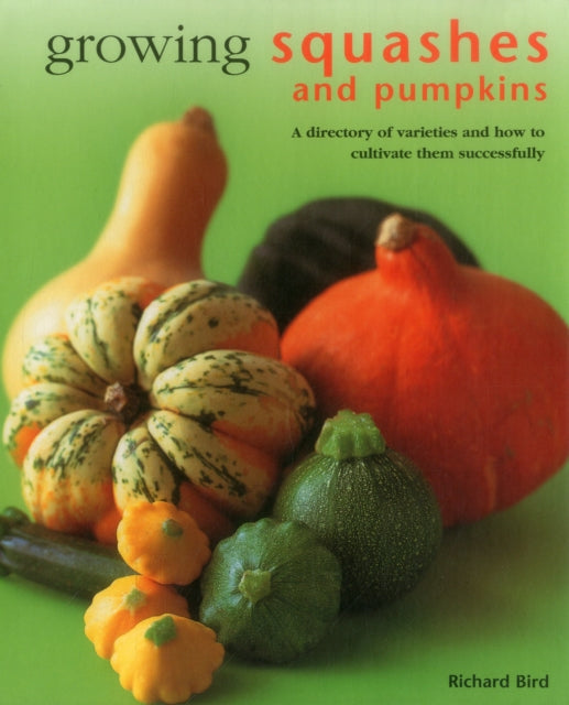 Book cover of: Growing Squashes & Pumpkins. By: Richard Bird