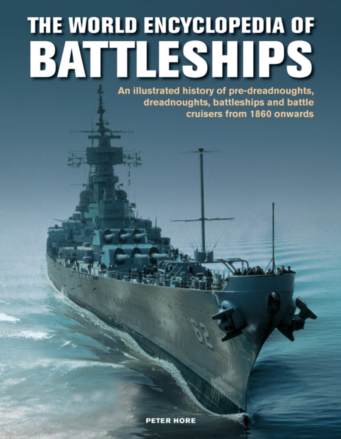 Battleships, World Encyclopedia of, An illustrated history: pre-dreadnoughts, dreadnoughts, battleships and battle cruisers from 1860 onwards, with 500 archive photographs 9780754834595 Peter Hore