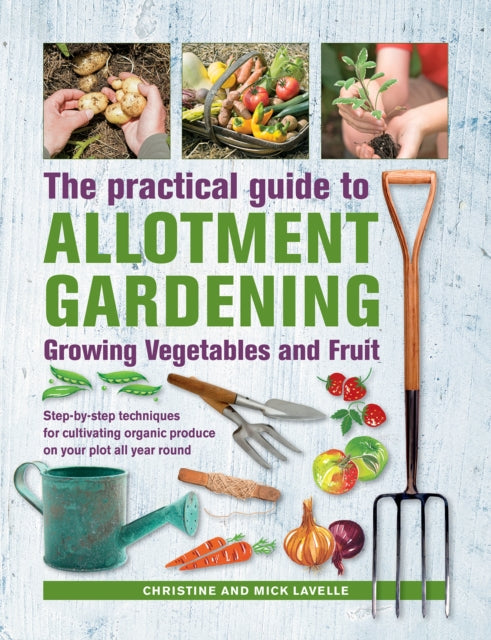 Book cover of: Practical Guide to Allotment Gardening: Growing Vegetables and Fruit. By: Christine Lavelle