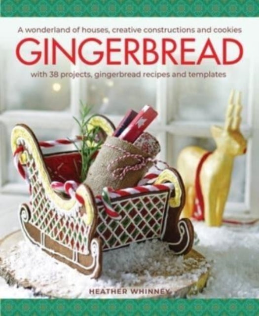 Gingerbread, A wonderland of houses, creative constructions and cookies; with 38 projects, gingerbread recipes and templates 9780754835417 Heather Whinney