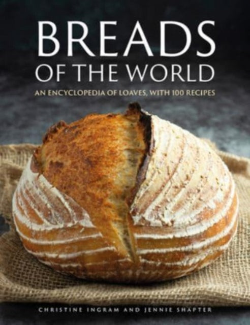Breads of the World, An encyclopedia of loaves, with 100 recipes 9780754835837 Christine Ingram