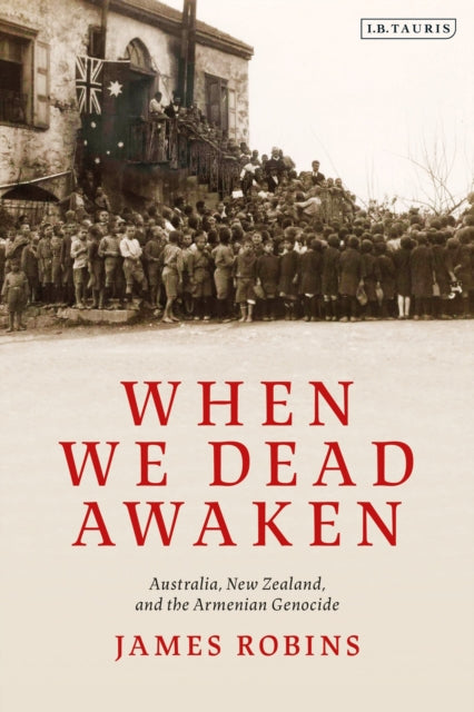 Book cover of: When We Dead Awaken: Australia, New Zealand, and the Armenian Genocide. By: James Robins