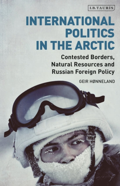 Book cover of: International Politics in the Arctic. By: Geir Hønneland