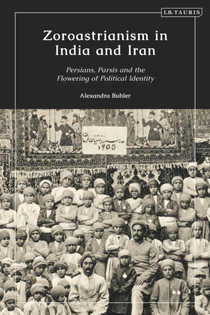 Book cover of: Zoroastrianism in India and Iran. By: Alexandra Buhler