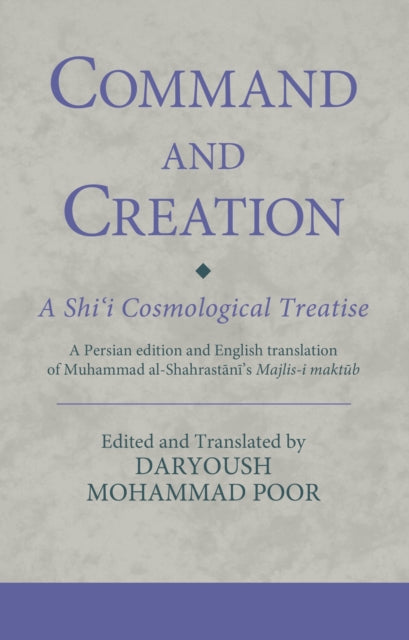 Book cover of: Command and Creation: A Shi‘i Cosmological Treatise