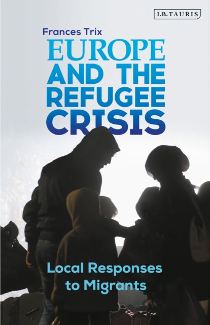 Book cover of: Europe and the Refugee Crisis. By: Frances Trix
