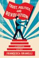 Book cover of: Trust, Politics and Revolution. By: Francesca Granelli