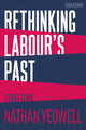 Book cover of: Rethinking Labour's Past. By: Nathan Yeowell