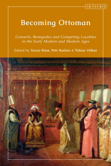 Book cover of: Becoming Ottoman. By: Yavuz Köse