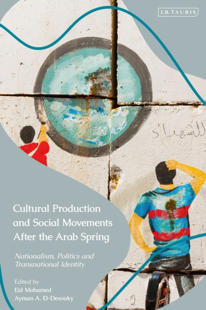 Book cover of: Cultural Production and Social Movements After the Arab Spring. By: Eid Mohamed