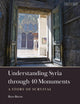 Book cover of: Understanding Syria through 40 Monuments. By: Ross Burns