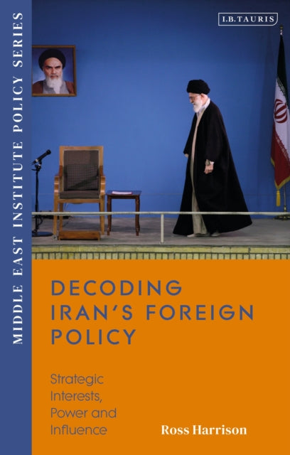 Book cover of: Decoding Iran’s Foreign Policy. By: Ross Harrison