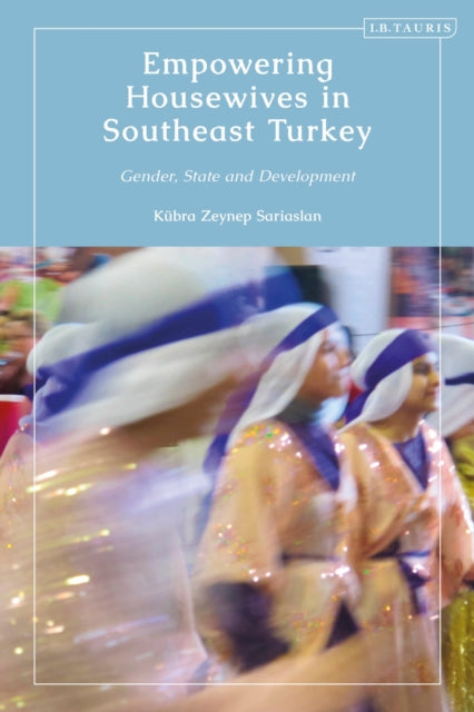 Book cover of: Empowering Housewives in Southeast Turkey. By: Kübra Zeynep Sariaslan