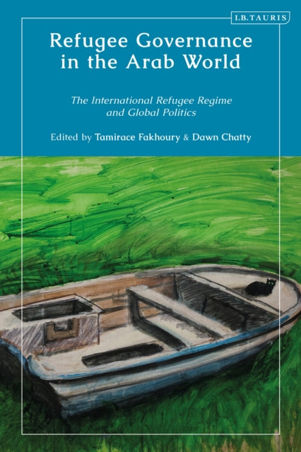 Book cover of: Refugee Governance in the Arab World. By: Tamirace Fakhoury