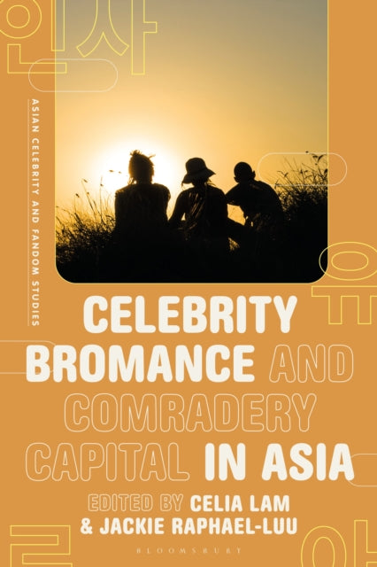 Book cover of: Celebrity Bromance and Comradery Capital in Asia. By: Celia Lam