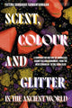 Book cover of: Scent, Colour and Glitter in the Ancient World