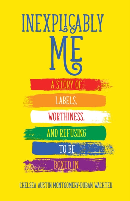 Book cover of: Inexplicably Me. By: Chelsea Austin Montgomery-Duban Wächter