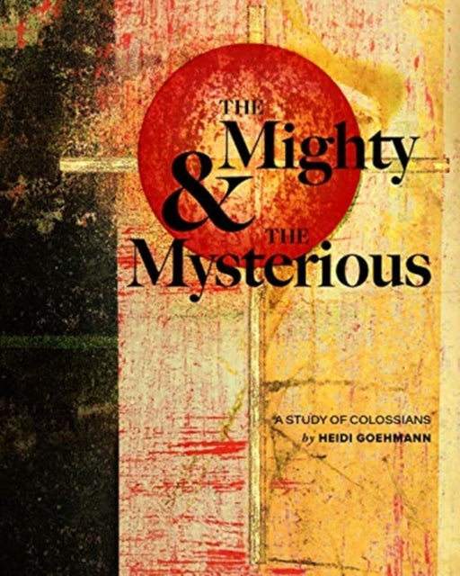 Book cover of: Mighty & the Mysterious: A Study of Colossians. By: Heidi Goehmann