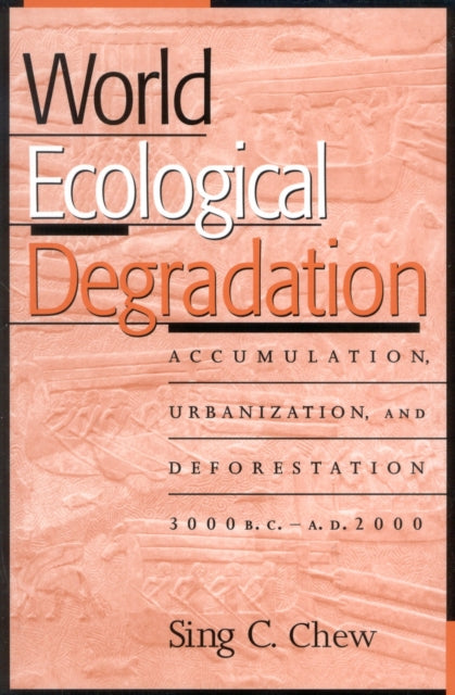 Book cover of: World Ecological Degradation. By: Sing C. Chew