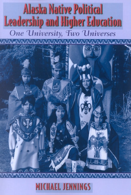 Book cover of: Alaska Native Political Leadership and Higher Education. By: Michael L. Jennings