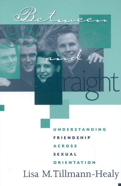 Book cover of: Between Gay and Straight. By: Lisa M. Tillmann-Healy