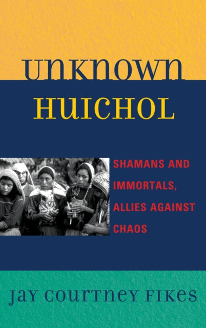 Book cover of: Unknown Huichol. By: Jay C. Fikes