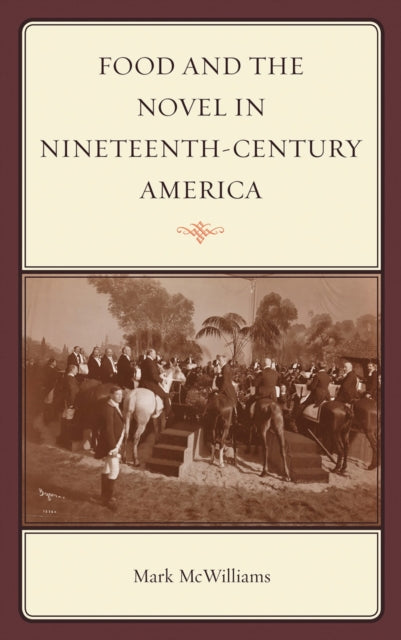 Book cover of: Food and the Novel in Nineteenth-Century America. By: Mark McWilliams