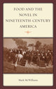 Book cover of: Food and the Novel in Nineteenth-Century America. By: Mark McWilliams