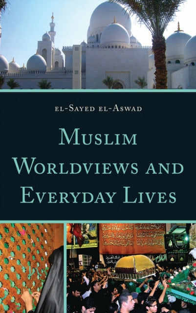 Book cover of: Muslim Worldviews and Everyday Lives. By: el-Sayed El-Aswad