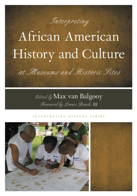 Book cover of: Interpreting African American History and Culture at Museums and Historic Sites. By: Max van Balgooy